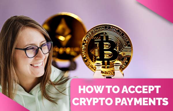 How To Accept Crypto Payments 2022