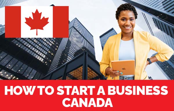 How To Start A Business Canada 2022