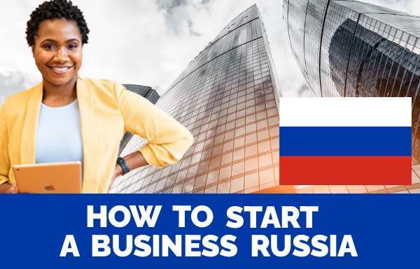 How To Start A Business Russia 2022