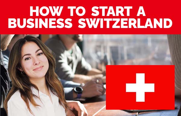 How To Start A Business Switzerland 2022