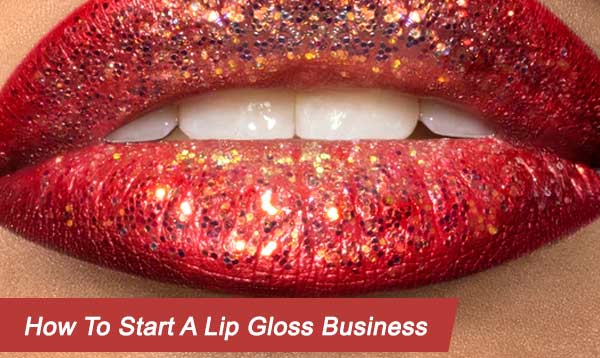 How To Start A LipGloss Business 2023