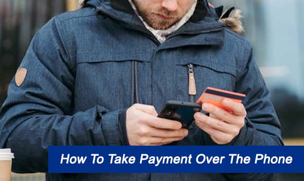 How To Take Payment Over The Phone 2022