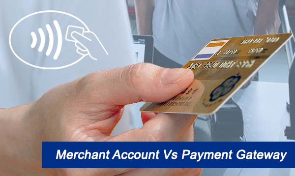 Merchant Account Vs Payment Gateway 2022