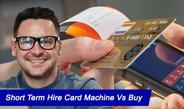 Short Term Hire Card Machine Vs Buy 2022