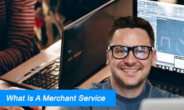 What Is A Merchant Service 2023